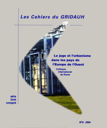 Couverture du livre « LES CAHIERS DU GRIDAUH T.9 ; le juge et l'urbanisme dans les pays de l'Europe de l'Ouest » de  aux éditions Documentation Francaise