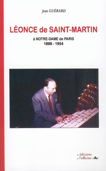 Couverture du livre « Léonce de Saint-Martin à Notre-Dame de Paris, 1886-1954 » de Jean Guerard aux éditions L'officine