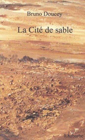 Couverture du livre « La cité de sable » de Bruno Doucey aux éditions Rhubarbe