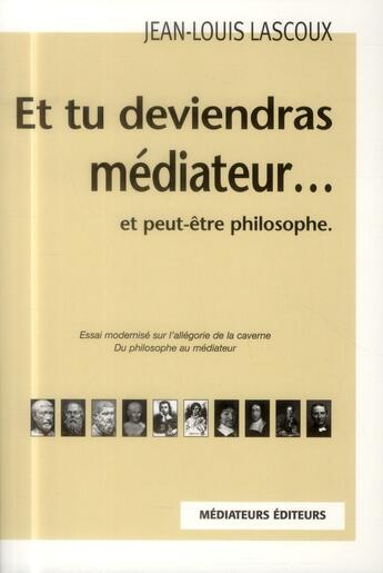 Couverture du livre « Et tu deviendras médiateur... et peut-être philosophe (3e édition) » de Jean-Louis Lascoux aux éditions Mediateurs