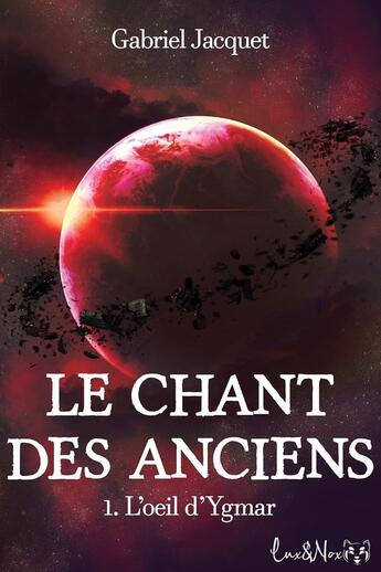 Couverture du livre « Le chant de Anciens Tome 1 : L'oeil d'Ygmar » de Gabriel Jacquet aux éditions Lux Et Nox