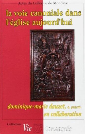 Couverture du livre « La voie canoniale dans l'Eglise aujourd'hui ; actes des assises canoniales francophones abbaye de Mondaye » de Dominique-Marie Dauzet aux éditions Lessius