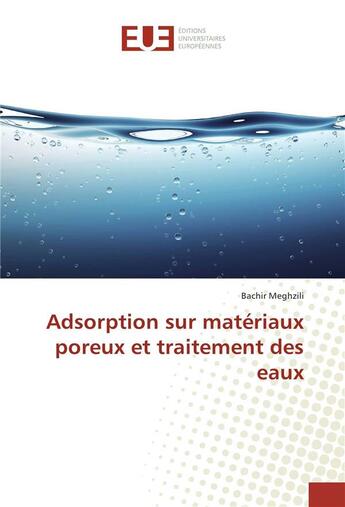 Couverture du livre « Adsorption sur materiaux poreux et traitement des eaux » de Meghzili Bachir aux éditions Editions Universitaires Europeennes