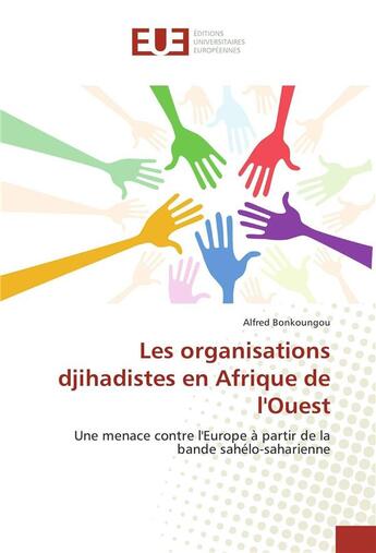 Couverture du livre « Les organisations djihadistes en Afrique de l'Ouest » de Alfred Bonkoungou aux éditions Editions Universitaires Europeennes