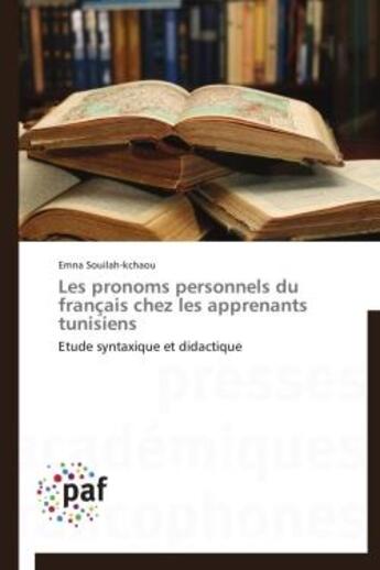 Couverture du livre « Les pronoms personnels du français chez les apprenants tunisiens ;éEtude syntaxique et didactique » de Emna Souilah-Kchaou aux éditions Presses Academiques Francophones