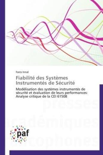 Couverture du livre « Fiabilite des systemes instrumentes de securite - modelisation des systemes instrumentes de securite » de Innal Fares aux éditions Presses Academiques Francophones