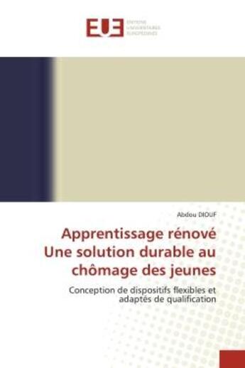 Couverture du livre « Apprentissage renove une solution durable au chomage des jeunes - conception de dispositifs flexible » de Abdou Diouf aux éditions Editions Universitaires Europeennes