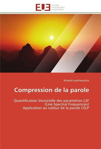 Couverture du livre « Compression de la parole ; quantification vectorielle des paramètres LSF (Line Spectral Frequencies) ; application au codeur de la parole CELP » de Khaled Loukhaoukha aux éditions Editions Universitaires Europeennes