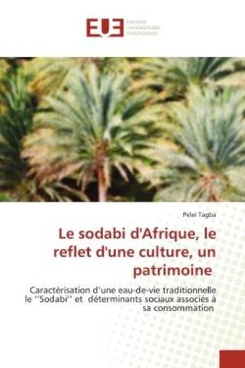 Couverture du livre « Le sodabi d'afrique, le reflet d'une culture, un patrimoine - caracterisation d'une eau-de-vie tradi » de Tagba Pelei aux éditions Editions Universitaires Europeennes