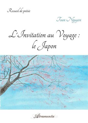 Couverture du livre « L'Invitation au Voyage : le Japon » de Toan Nguyen aux éditions Atramenta