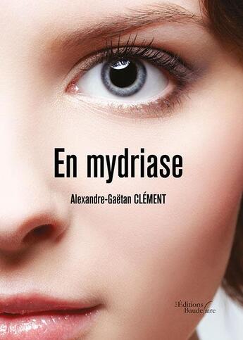 Couverture du livre « En mydriase » de Alexandre-Gaetan Clement aux éditions Baudelaire