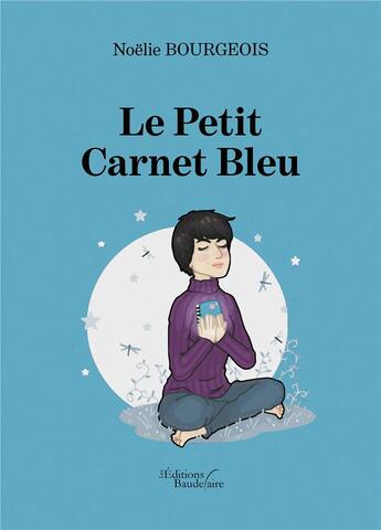 Couverture du livre « Le petit carnet bleu » de Noelie Bourgeois aux éditions Baudelaire