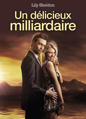 Couverture du livre « Un délicieux milliardaire » de Lily Sheldon aux éditions Lol Publishing