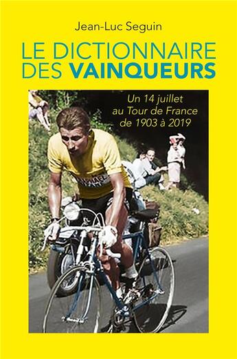 Couverture du livre « Le dictionnaire des vainqueurs - un 14 juillet au tour de france de 1903 a 2019 » de Jean-Luc Seguin aux éditions Librinova