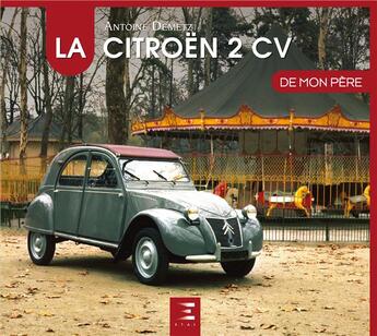 Couverture du livre « La Citroën 2CV de mon père » de Antoine Demetz aux éditions Etai
