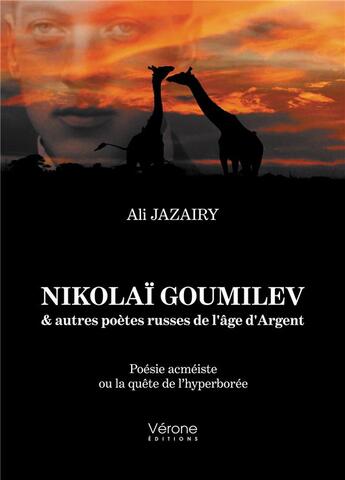 Couverture du livre « Nikolaï Goumilev & autres poètes russes de l'âge d'Argent » de Ali Jazairy aux éditions Verone