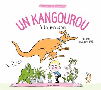 Couverture du livre « La compagnie des drôles de bêtes : un kangourou à la maison » de Caroline Hue et Mr Tan aux éditions Bayard Jeunesse
