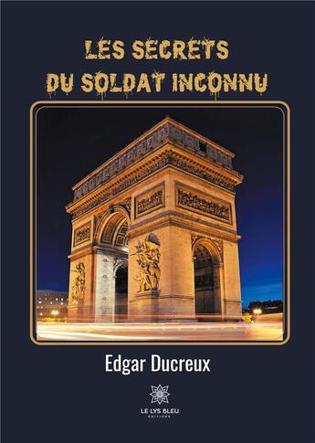 Couverture du livre « Les secrets du soldat inconnu » de Ducreux Edgar aux éditions Le Lys Bleu