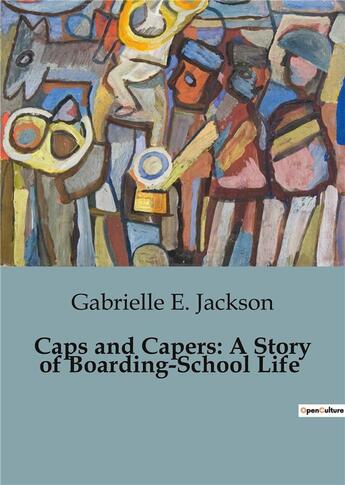 Couverture du livre « Caps and Capers: A Story of Boarding-School Life » de E. Jackson Gabrielle aux éditions Culturea