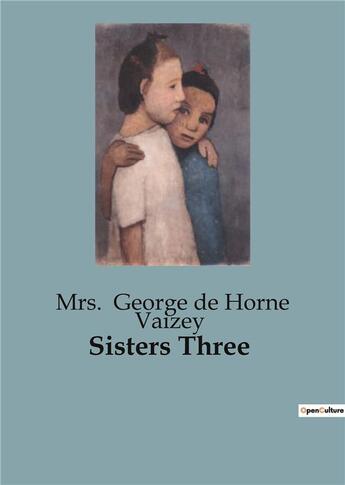 Couverture du livre « Sisters Three » de Mrs. George De Horne Vaizey aux éditions Culturea