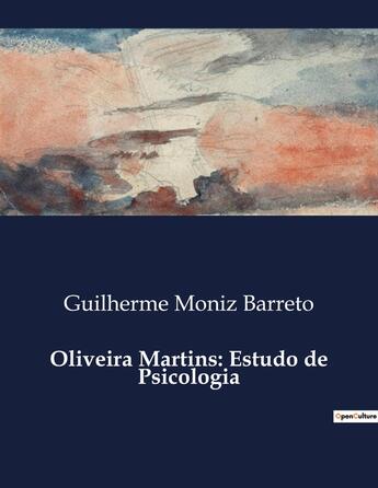 Couverture du livre « Oliveira Martins: Estudo de Psicologia » de Guilherme Moniz Barreto aux éditions Culturea