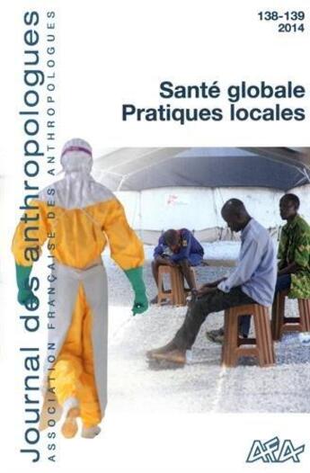 Couverture du livre « JOURNAL DES ANTHROPOLOGUES N.138 ; t.139 ; 2014 ; santé globale, pratiques locales » de Caulie Bonnet Marie aux éditions Afa