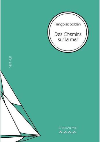 Couverture du livre « Des chemins vers la mer » de Francoise Soldani aux éditions Le Bateau Ivre