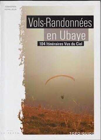 Couverture du livre « Vols-randonnées en Ubaye ; topo guide » de Sebastien Remillieux aux éditions Editions La Trace