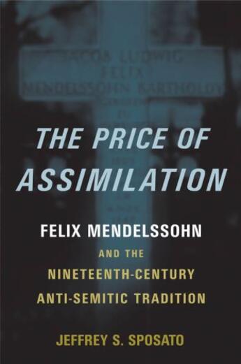 Couverture du livre « The Price of Assimilation: Felix Mendelssohn and the Nineteenth-Centur » de Sposato Jeffrey S aux éditions Oxford University Press Usa