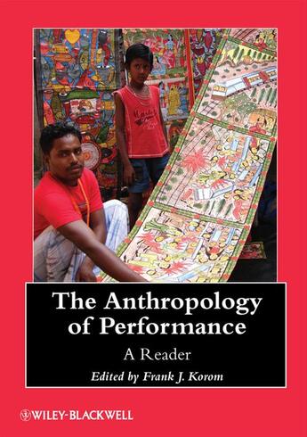 Couverture du livre « The Anthropology of Performance » de Frank J. Korom aux éditions Wiley-blackwell