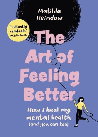 Couverture du livre « THE ART OF FEELING BETTER - HOW I HEAL MY MENTAL HEALTH (AND YOU CAN TOO) » de Matilda Heindow aux éditions Vermilion