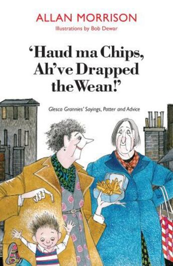 Couverture du livre « Haud Ma Chips, Ah've Drapped the Wean! » de Morrison Allan aux éditions Luath Press Ltd