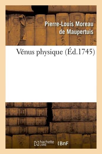 Couverture du livre « Venus physique (ed.1745) » de Moreau De Maupertuis aux éditions Hachette Bnf