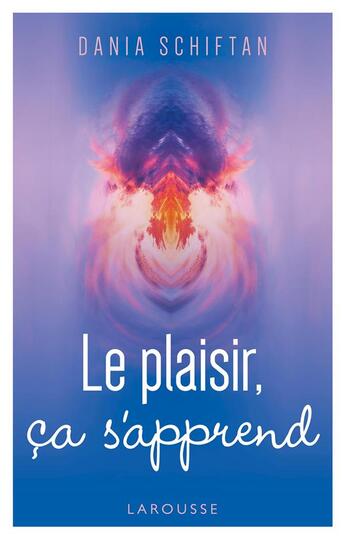 Couverture du livre « Le plaisir, ça s'apprend » de Dania Schiftan aux éditions Larousse