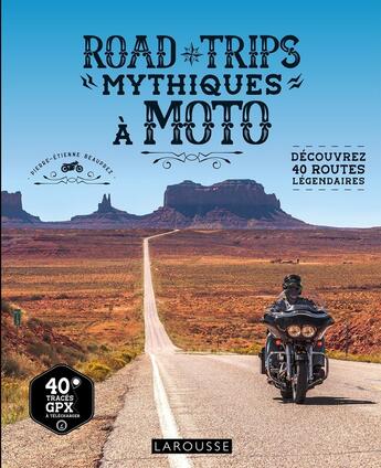 Couverture du livre « Road trips mythiques à moto : Découvrez 40 routes légendaires » de Pierre-Etienne Beauprez aux éditions Larousse