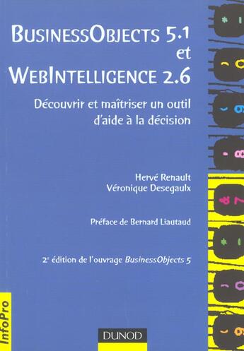 Couverture du livre « Business Objects 5.1 Et Webintelligence 2.6 ; Decouvrir Et Maitriser Un Outil D'Aide A La Decision ; 2e Edition » de Herve Renault et Veronique Desegaulx aux éditions Dunod