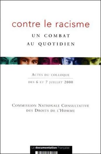 Couverture du livre « Contre le racisme ; un combat au quotidien ; actes du colloque des 6 et 7 juillet 2000 » de  aux éditions Documentation Francaise