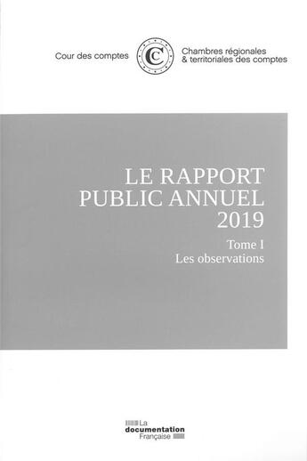 Couverture du livre « Le rapport public annuel 2019 de la cour des comptes : Tome 1 les observations ; Tome 2 le suivi des recommandations ; Tome 3 l'organisation et les missions » de Cour Des Comptes aux éditions Documentation Francaise