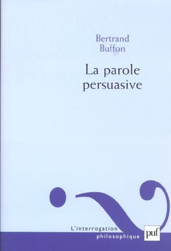 Couverture du livre « La parole persuasive » de Bertrand Buffon aux éditions Puf