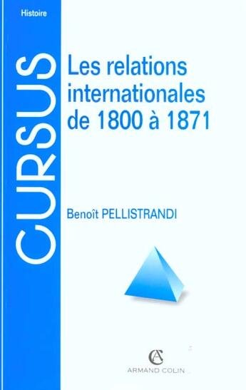 Couverture du livre « Les Relations Internationales De 1815 A 1870 » de Benoît Pellistrandi aux éditions Armand Colin