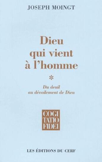 Couverture du livre « Dieu qui vient a l'homme Tome 1 ; du deuil au devoilement de dieu » de Joseph Moingt aux éditions Cerf