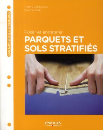 Couverture du livre « Poser et entretenir parquets et sols stratifiés » de Thierry Gallauziaux et David Fedullo aux éditions Eyrolles