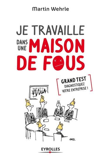 Couverture du livre « Je travaille dans une maison de fous » de Martin Wherle aux éditions Eyrolles