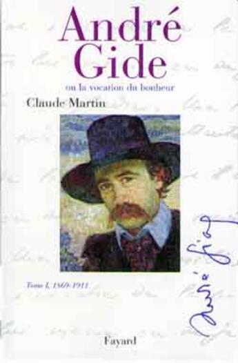 Couverture du livre « Andre gide tome i, 1869-1911 - ou la vocation du bonheur » de Claude Martin aux éditions Fayard