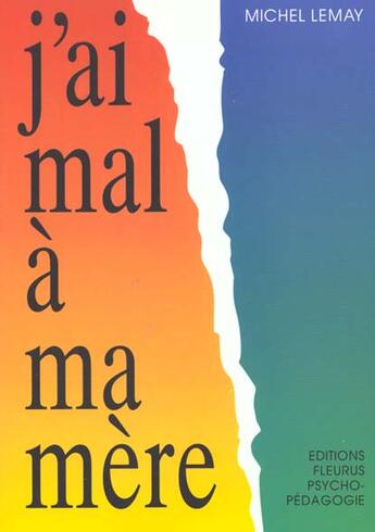 Couverture du livre « J'ai mal à ma mère » de Michel Lemay aux éditions Fleurus