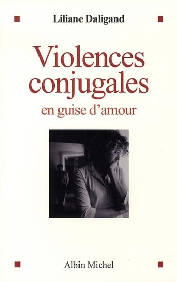 Couverture du livre « Violences conjugales en guise d'amour » de Daligand-L aux éditions Albin Michel