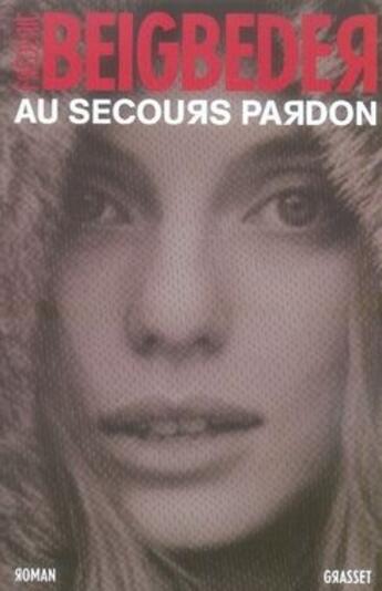 Couverture du livre « Au secours pardon » de Frederic Beigbeder aux éditions Grasset