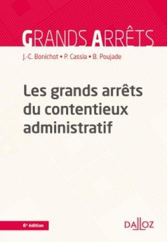 Couverture du livre « Les grands arrêts du contentieux administratif (6e édition) » de Paul Cassia et Jean-Claude Bonichot et Bernard Poujade aux éditions Dalloz