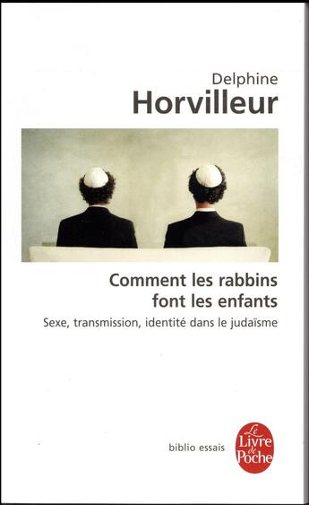 Couverture du livre « Comment les rabbins font les enfants ? sexe, transmission, identité dans le judaïsme » de Delphine Horvilleur aux éditions Le Livre De Poche