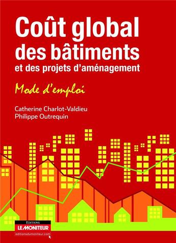 Couverture du livre « Coût global des bâtiments et des projets d'aménagement ; mode d'emploi » de Catherine Charlot-Valdieu et Philippe Outrequin aux éditions Le Moniteur